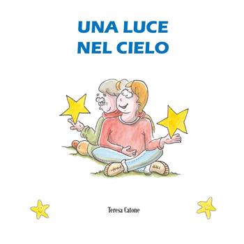 Una luce nel cielo - Teresa Catone - Libro Youcanprint 2025 | Libraccio.it