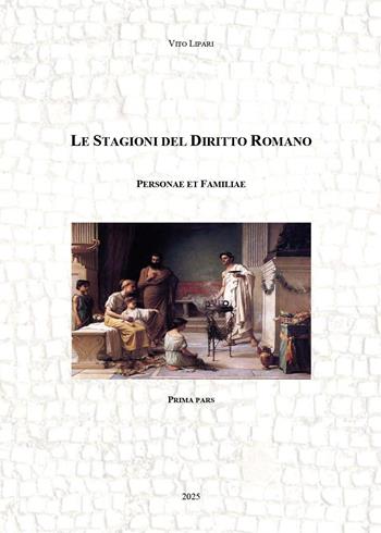Le stagioni del diritto romano. Personae et familiae. Vol. 1 - Vito Lipari - Libro Youcanprint 2025 | Libraccio.it
