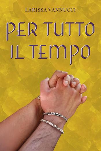Per tutto il tempo - Larissa Vannucci - Libro Youcanprint 2025 | Libraccio.it