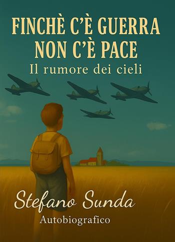Finché c'è guerra non c'è pace. Il rumore dei cieli - Stefano Sunda - Libro Youcanprint 2025 | Libraccio.it