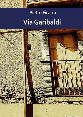 Via Garibaldi - Pietro Ficarra - Libro Youcanprint 2025 | Libraccio.it