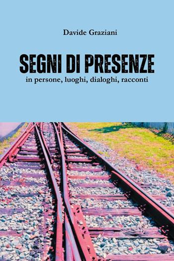 Segni di presenze in persone, luoghi, dialoghi, racconti - Davide Graziani - Libro Youcanprint 2025 | Libraccio.it