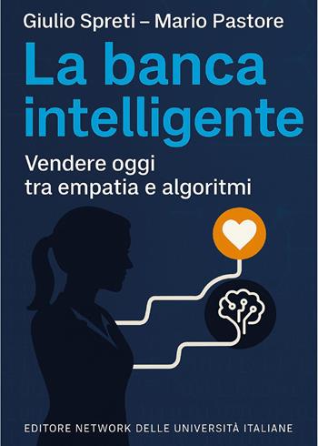 La banca intelligente. Vendere oggi tra empatia e algoritmi - Giulio Spreti, Mario Pastore - Libro Youcanprint 2025 | Libraccio.it
