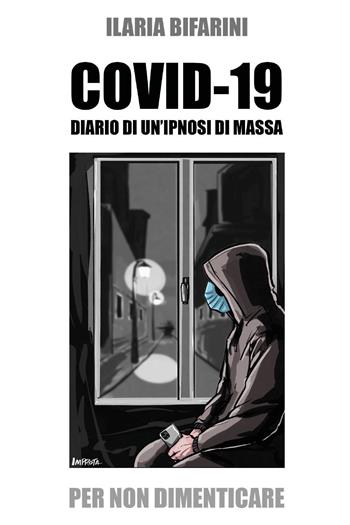 Covid-19. Diario di un'ipnosi di massa - Ilaria Bifarini - Libro Youcanprint 2025 | Libraccio.it