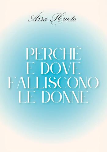 Perché e dove falliscono le donne - Azra Hrusto - Libro Youcanprint 2025 | Libraccio.it