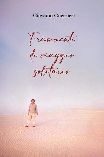 Frammenti di viaggio solitario - Giovanni Guerrieri - Libro Youcanprint 2025 | Libraccio.it