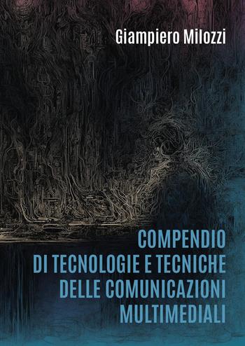 Compendio di tecnologie e tecniche delle comunicazioni multimediali - Giampiero Milozzi - Libro Youcanprint 2025 | Libraccio.it