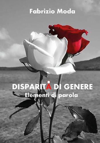 Disparità di genere. Elementi di parola - Fabrizio Moda - Libro Youcanprint 2025 | Libraccio.it