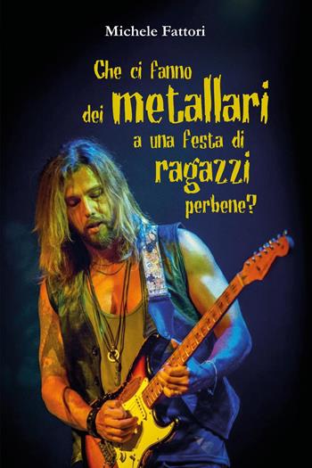 Che ci fanno dei metallari a una festa di ragazzi perbene? - Michele Fattori - Libro Youcanprint 2025 | Libraccio.it