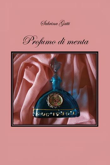 Profumo di menta - Sabrina Gatti - Libro Youcanprint 2025 | Libraccio.it