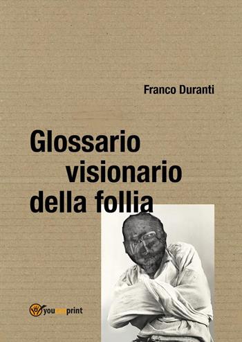 Glossario visionario della follia - Franco Duranti - Libro Youcanprint 2025 | Libraccio.it