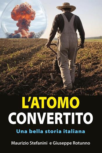 L'atomo convertito. Una bella storia italiana - Maurizio Stefanini, Giuseppe Rotunno - Libro Youcanprint 2025 | Libraccio.it