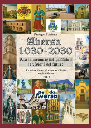 Aversa 1030-2030. La prima Contea Normanna in Italia compie mille anni. Vol. 1 - Giuseppe Cristiano - Libro Youcanprint 2025 | Libraccio.it