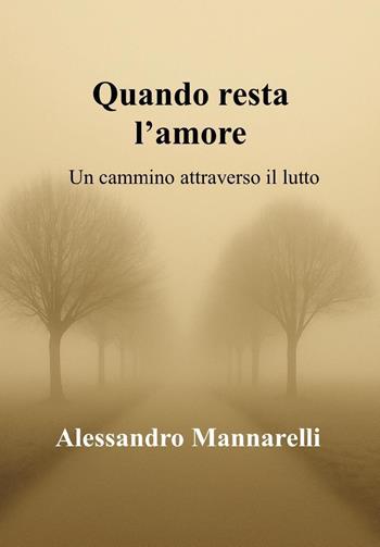 Quando resta l'amore - Alessandro Mannarelli - Libro Youcanprint 2025 | Libraccio.it
