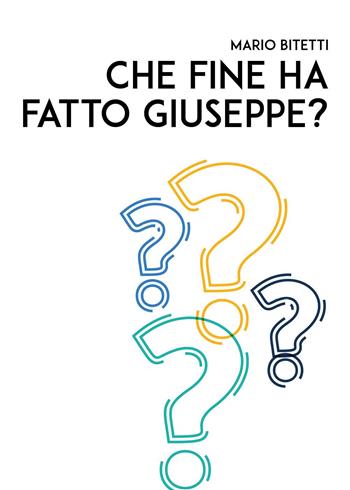 Che fine ha fatto Giuseppe? - Mario Bitetti - Libro Youcanprint 2025 | Libraccio.it