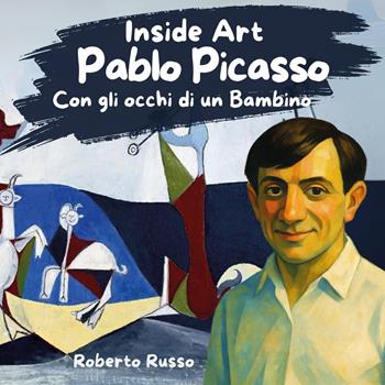 Pablo Picasso. Con gli occhi di un bambino - Roberto Russo - Libro Youcanprint 2025 | Libraccio.it