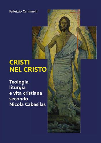 Cristi nel Cristo. Teologia, liturgia e vita cristiana secondo Nicola Cabasilas - Fabrizio Cammelli - Libro Youcanprint 2025 | Libraccio.it