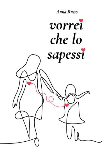 Vorrei che lo sapessi - Anna Russo - Libro Youcanprint 2025 | Libraccio.it