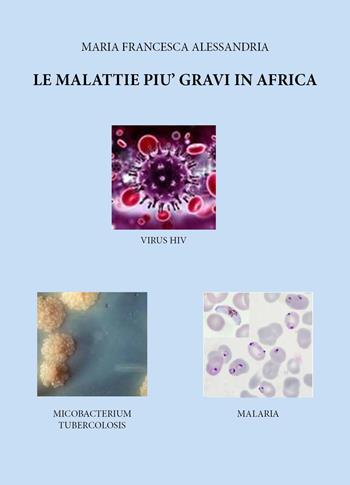 Le malattie più gravi in Africa - Maria Francesca Alessandria - Libro Youcanprint 2025 | Libraccio.it