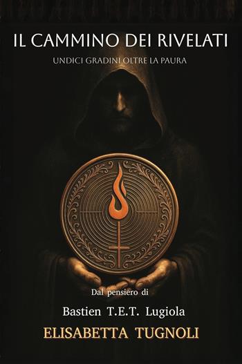 Il cammino dei rivelati. Undici gradini oltre la paura - Elisabetta Tugnoli - Libro Youcanprint 2025 | Libraccio.it
