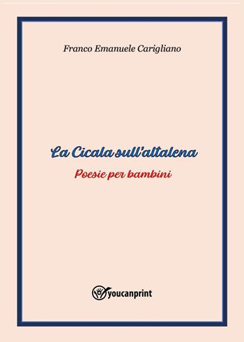 La cicala sull'altalena - Franco Emanuele Carigliano - Libro Youcanprint 2025 | Libraccio.it