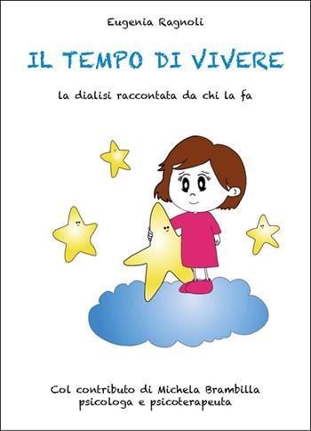 Il tempo di vivere. La dialisi raccontata da chi la fa - Eugenia Ragnoli - Libro Youcanprint 2025 | Libraccio.it