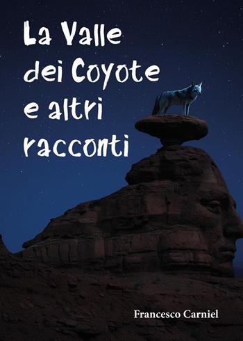 La valle dei coyote e altri racconti - Francesco Carniel - Libro Youcanprint 2025 | Libraccio.it