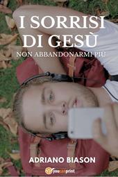 I sorrisi di Gesù. Non abbandonarmi più