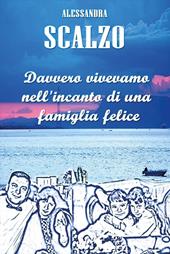 Davvero vivevamo nell'incanto di una famiglia felice