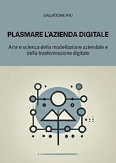 Plasmare l'azienda digitale. Arte e scienza della modellazione aziendale e della trasformazione digitale
