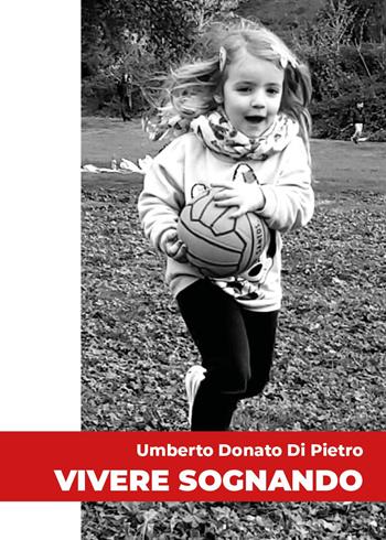 Vivere sognando - Umberto Donato Di Pietro - Libro Youcanprint 2025 | Libraccio.it