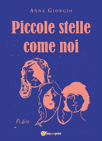 Piccole stelle come noi - Anna Giorgio - Libro Youcanprint 2025 | Libraccio.it