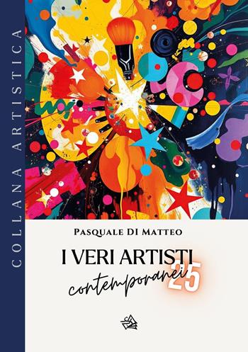 I veri artisti contemporanei. Vol. 5 - Pasquale Di Matteo - Libro Youcanprint 2025 | Libraccio.it
