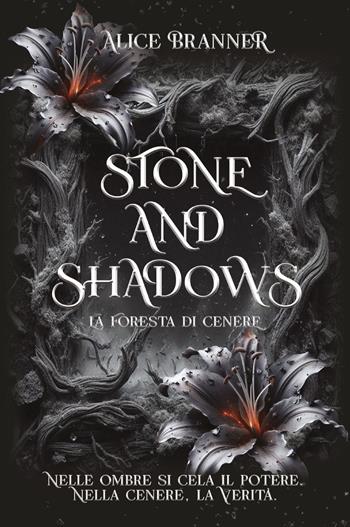 Stone and shadows. La foresta di cenere - Alice Branner - Libro Youcanprint 2025 | Libraccio.it