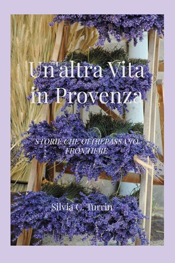 Un'altra vita in Provenza - Silvia C. Turrin - Libro Youcanprint 2025 | Libraccio.it