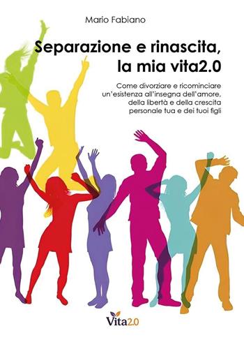 Separazione e rinascita, la mia vita 2.0 - Mario Fabiano - Libro Youcanprint 2025 | Libraccio.it