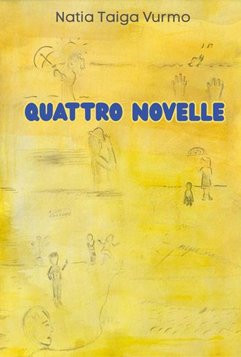 Quattro novelle - Natia Vurmo - Libro Youcanprint 2025 | Libraccio.it