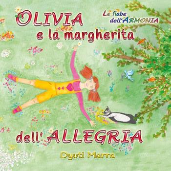 Olivia e la margherita dell'allegria - Dyuti Marra - Libro Youcanprint 2025 | Libraccio.it