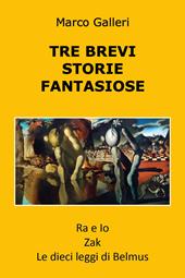 Tre brevi storie fantasiose: Ra e io-Zak-Le dieci leggi di Belmus