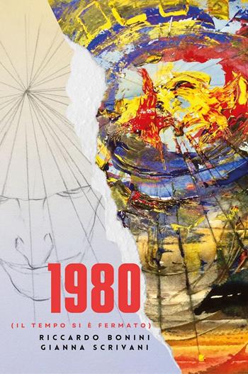 1980 (Il tempo si è fermato) - Riccardo Bonini, Gianna Scrivani - Libro Youcanprint 2025 | Libraccio.it