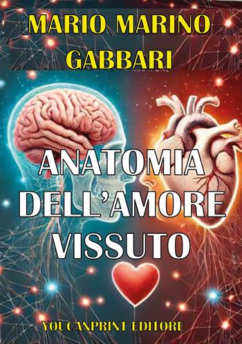 Anatomia dell'amore vissuto - Mario Marino Gabbari - Libro Youcanprint 2025 | Libraccio.it