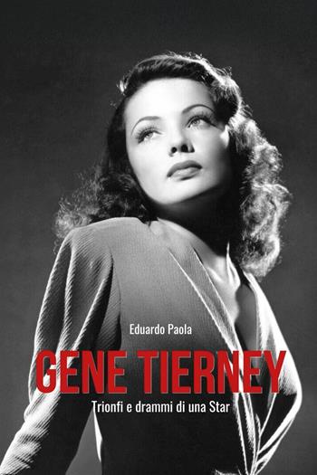 Gene Tierney. Trionfi e drammi di una star - Eduardo Paola - Libro Youcanprint 2025 | Libraccio.it