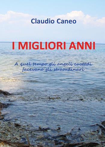 I migliori anni - Claudio Caneo - Libro Youcanprint 2025 | Libraccio.it