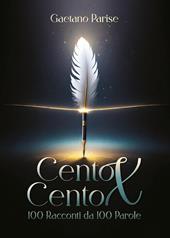 Cento per cento. Cento racconti da cento parole
