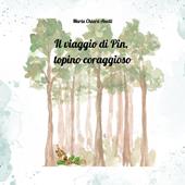 Il viaggio di Pin, topino coraggioso. Ediz. a colori