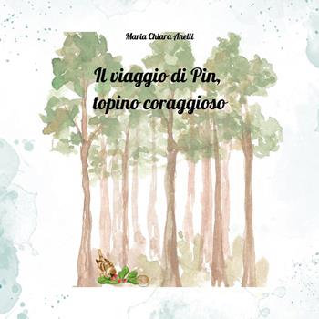 Il viaggio di Pin, topino coraggioso. Ediz. a colori - Maria Chiara Anelli - Libro Youcanprint 2025 | Libraccio.it