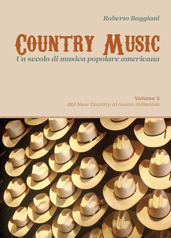 Country music. Un secolo di musica popolare americana. Vol. 2: Dal new country al nuovo millennio - Roberto Baggiani - Libro Youcanprint 2025 | Libraccio.it
