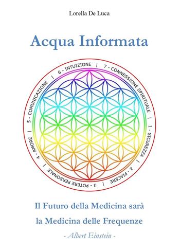 Acqua informata. Il futuro della medicina sarà la medicina delle frequenze - Lorella De Luca - Libro Youcanprint 2025 | Libraccio.it