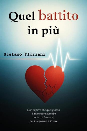 Quel battito in più - Stefano Floriani - Libro Youcanprint 2025 | Libraccio.it