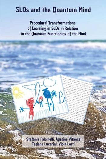 SLDsand the quantum mind. Procedural transformations of learning in slds in relation to the quantum functioning of the mind - Stefania Falcinelli, Agatina Vitanza, Tatiana Lucarini - Libro Youcanprint 2025 | Libraccio.it